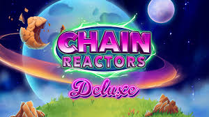 Chain Reactors Deluxe